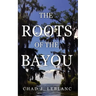 The Roots of the Bayou: Acadians and Isleños on Bayou Lafourche