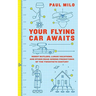 Your Flying Car Awaits: Robot Butlers, Lunar Vacations, and Other Dead-Wrong Predictions of the Twentieth Century