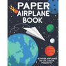 Paper Airplane Book: 45 Paper Airplanes to Cut Color Fold & Fly