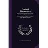 Practical Therapeutics: A Compendium of Selected Formulæ and Practical Hints On Treatment. Systematically Arranged, Interleaved, and Copiously Indexed