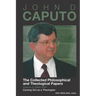 John D. Caputo: The Collected Philosophical and Theological Papers: Volume 5: 2005-2007: Coming Out as a Theologian