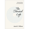 The Storied Life: Christian Writing as Art and Worship