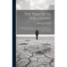The Practical Philosophy: Being The Philosophy Of The Feelings, Of The Will, And Of The Conscience, With The Ascertainment Of Particular Rights And Du