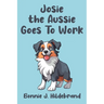 Josie the Aussie Goes To Work