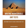 Writing Maintainable Unit Tests: Mastering the art of loosely coupled unit tests