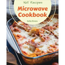 Microwave Cookbook 365: Enjoy 365 Days With Amazing Microwave Recipes In Your Own Microwave Cookbook! [Book 1]