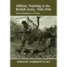 Military Training in the British Army, 1940-1944: From Dunkirk to D-Day