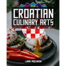Croatian Culinary Arts: Mysterious Cuisine of Adriatic Sea