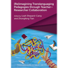 (Re)Imagining Translanguaging Pedagogies Through Teacher-Researcher Collaboration