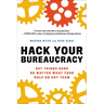 Hack Your Bureaucracy: Get Things Done No Matter What Your Role on Any Team