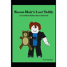 Bacon Hair's Lost Teddy: An Unofficial Roblox Bacon Hair Tale