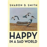 Happy in a Sad World
