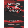 Ketsugo Goju-Ryu Karate-Do: Vol. 2: Kata & Self-Defense