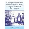 A perspective on how our Society was Built, Topics on Power in America