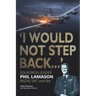 "I Would Not Step Back...": Squadron Leader Phil Lamason RNZAF, DFC and Bar