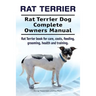 Rat Terrier. Rat Terrier Dog Complete Owners Manual. Rat Terrier book for care, costs, feeding, grooming, health and training.