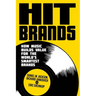 Hit Brands: How Music Builds Value for the World's Smartest Brands