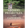 Archery, Projectiles, and Canoeing: Secrets of the Forest