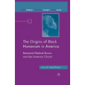 The Origins of Black Humanism in America: Reverend Ethelred Brown and the Unitarian Church