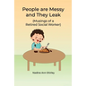People are Messy and They Leak: (Musings of a Retired Social Worker)