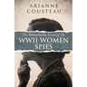 The Remarkable Lives of 16 WWII Women Spies