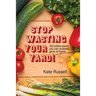 Stop Wasting Your Yard!: 100 Edible Plants You Can Probably Grow at Home