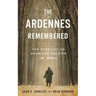 The Ardennes Remembered: The Story of an American Soldier in WWII