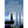 Greek Mythology: A Guide to Greek Gods, Goddesses, Monsters, Heroes, and the Best Mythological Tales