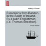Excursions from Bandon, in the South of Ireland. by a Plain Englishman [I.E. Thomas Sheahan].