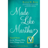 Made Like Martha: Good News for the Woman Who Gets Things Done