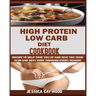 High Protein Low Carb Diet Cookbook: : Recipes to Help Tone You Up and Give You Your Slim and Sexy Body Through Every Season.