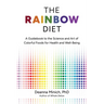 The Rainbow Diet: A Guidebook to the Science and Art of Colorful Foods for Health and Well-Being