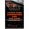 Coach Tara Vanderveer and Her Game: Her Evolving Techniques and Tactical Edge of Becoming the Winningest Coach