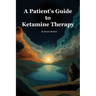 A Patient's Guide to Ketamine Therapy
