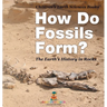 How Do Fossils Form? The Earth's History in Rocks Children's Earth Sciences Books