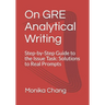 On GRE Analytical Writing: Step-by-Step Guide to the Issue Task: Solutions to Real Prompts