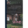 An Economic History of Italy; From the Fall of the Roman Empire to the Beginning of the Sixteenth Century