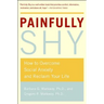 Painfully Shy: How to Overcome Social Anxiety and Reclaim Your Life