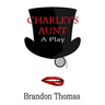 Charley's Aunt: A Play