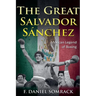 The Great Salvador Sanchez: Mexican Legend of Boxing