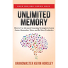 Unlimited Memory: How to Use Advanced Learning Strategies to Learn Faster, Remember More and be More