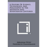 A History Of Science, Technology, And Philosophy In The Sixteenth And Seventeenth Centuries