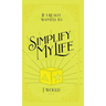 If I Really Wanted to Simplify my Life, I Would...