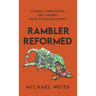 Rambler Reformed: Stories, Confessions, and Theories from the Backcountry