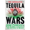 Tequila Wars: José Cuervo and the Bloody Struggle for the Spirit of Mexico