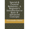Special & General Relativity: A Beginner's Introduction to Basic & Advanced Concepts