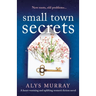 Small Town Secrets: A heartwarming and uplifting women's fiction novel