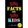 Silly Facts for Silly Kids. Children's fact book age 5-12