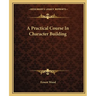 A Practical Course In Character Building