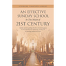 An Effective Sunday School in the Midst of 21St Century: Sunday School Is Perhaps the Best-Structured Agency in the Local Church for Effectively Carry